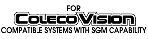 For ColecoVision Compatible System with SGM Capability